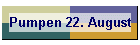 Pumpen 22. August