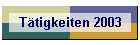 T�tigkeiten 2003